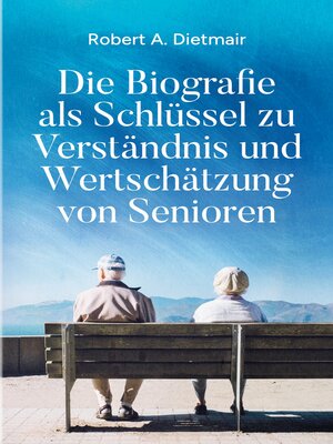 cover image of Die Biografie als Schlüssel zu Verständnis und Wertschätzung von Senioren
